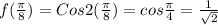 f(\frac{\pi}{8})=Cos2(\frac{\pi}{8})=cos\frac{\pi}{4}=\frac{1}{\sqrt 2}