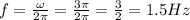 f=\frac{\omega}{2 \pi} =\frac{3\pi}{2 \pi} =\frac{3}{2} =1.5 Hz