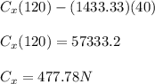 C_x  (120)-(1433.33)(40)\\\\C_x (120)=57333.2\\\\C_x=477.78N