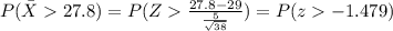 P(\bar X 27.8) = P(Z\frac{27.8-29}{\frac{5}{\sqrt{38}}}) = P(z-1.479)