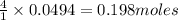 \frac{4}{1}\times 0.0494=0.198moles