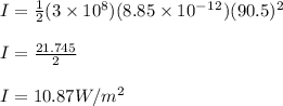 I = \frac{1}{2} (3\times 10^8)(8.85\times 10^-^1^2)(90.5)^2\\\\I=\frac{21.745}{2} \\\\I=10.87W/m^2