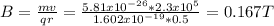 B=\frac{mv}{qr} =\frac{5.81x10^{-26}*2.3x10^{5}  }{1.602x10^{-19}*0.5 } =0.167T