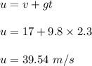u=v+gt\\\\u=17+9.8\times 2.3\\\\u=39.54\ m/s