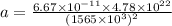 a=\frac{6.67\times 10^{-11}\times 4.78\times 10^{22}}{(1565\times 10^3)^2}