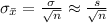 \sigma_{\bar x}=\frac{\sigma}{\sqrt{n}}\approx \frac{s}{\sqrt{n}}