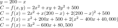 y=200-x\\C=f(x,y) =2x^2+xy+2y^2+500\\C= f(x) = 2x^2+x(200-x)+2(200-x)^2+500\\C= f(x) = x^2+200x+500+2(x^2-400x+40,000)\\C= f(x) = 3x^2-600x+80,500