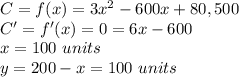 C= f(x) = 3x^2-600x+80,500\\C'= f'(x)=0 = 6x-600\\x=100\ units\\y = 200 -x = 100\ units