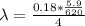 \lambda = \frac{0.18 * \frac{5.9}{620} }{4}