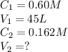 C_{1}=0.60M\\V_{1}=45L\\C_{2}=0.162M\\V_{2}=?