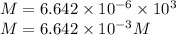M= 6.642 \times 10^{-6}\times 10{^3}\\M=6.642\times10^{-3}M