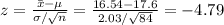 z=\frac{\bar x-\mu}{\sigma/\sqrt{n}}=\frac{16.54-17.6}{2.03/\sqrt{84}}=-4.79