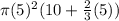 \pi (5)^2(10 +  \frac{2}{3}(5))