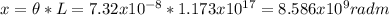x=\theta *L=7.32x10^{-8}  *1.173x10^{17} =8.586x10^{9} radm