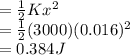 =\frac{1}{2}Kx^2\\ = \frac{1}{2}(3000)(0.016)^2\\= 0.384J