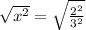 \sqrt{x^{2}}=\sqrt{ \frac{2^2}{3^2}}