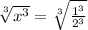 \sqrt[3]{x^{3}} =\sqrt[3]{\frac{1^3}{2^3} }