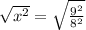 \sqrt{x^{2}}=\sqrt{ \frac{9^2}{8^2}}