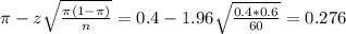 \pi - z\sqrt{\frac{\pi(1-\pi)}{n}} = 0.4 - 1.96\sqrt{\frac{0.4*0.6}{60}} = 0.276