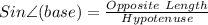 Sin \angle (base)=\frac{Opposite \ Length}{Hypotenuse}