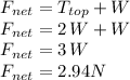 F_{net}= T_{top}+W\\F_{net}=2\,W+W\\F_{net}=3\,W\\F_{net}=2.94 N\\