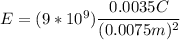 E = (9*10^9)\dfrac{0.0035C}{(0.0075m)^2}