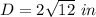 D=2\sqrt{12}\ in