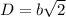 D=b\sqrt{2}