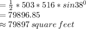 =\frac{1}{2}*503*516*sin 38^0\\=79896.85 \\\approx 79897 \:square \:feet