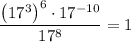$\frac{\left(17^{3}\right)^{6} \cdot 17^{-10}}{17^{8}}=1
