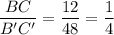 $\frac{BC}{B^{\prime} C^{\prime}} = \frac{12}{48} =\frac{1}{4}