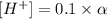[H^+]=0.1\times \alpha