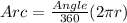 Arc = \frac{Angle}{360}(2\pi r)