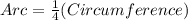 Arc = \frac{1}{4}(Circumference)