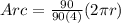 Arc = \frac{90}{90(4)}(2\pi r)