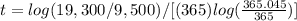t=log(19,300/9,500)/[(365)log(\frac{365.045}{365})]