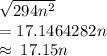 \sqrt{294 {n}^{2} }  \\  =  17.1464282n \\  \approx \: 17.15n