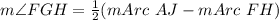m\angle FGH=\frac{1}{2}(mArc\ AJ- mArc\ FH)