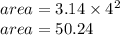 area =  3.14  \times  {4}^{2}  \\ area = 50.24