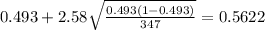 0.493 + 2.58\sqrt{\frac{0.493(1-0.493)}{347}}=0.5622