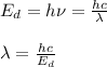 E_d=h\nu =\frac{hc}{\lambda}\\\\\lambda=\frac{hc}{E_d}