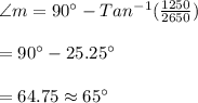 \angle m=90\textdegree -Tan^{-1}(\frac{1250}{2650})\\\\=90\textdegree -25.25\textdegree\\\\=64.75\approx 65\textdegree
