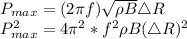 P_{max} = (2\pi f)\sqrt{\rho B} \triangle R\\ P_{max} ^{2} = 4\pi^{2} *f^{2} \rho B (\triangle R)^{2}