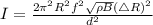 I =   \frac{ 2\pi^{2}R^{2} f^{2}\sqrt{\rho B}(\triangle R)^{2}}{ d^{2} }