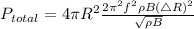 P_{total} =4\pi R^{2}  \frac{ 2\pi^{2} f^{2} \rho B (\triangle R)^{2}}{\sqrt{\rho B} }