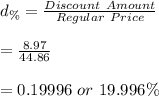 d_{\%}=\frac{Discount\ Amount}{Regular \ Price}\\\\=\frac{8.97}{44.86}\\\\=0.19996 \ or \ 19.996\%