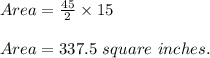 Area = \frac{45}{2} \times 15\\\\Area=337.5\ square\ inches.