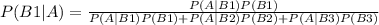 P(B1|A) = \frac{P(A|B1)P(B1)}{P(A|B1)P(B1)+P(A|B2)P(B2)+P(A|B3)P(B3)}