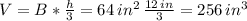 V=B*\frac{h}{3}=64\,in^2\,\frac{12\,in}{3} =256\,in^3
