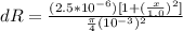 dR = \frac{(2.5*10^{-6})[1+(\frac{x}{1.0})^2]}{\frac{\pi}{4}(10^{-3})^2}